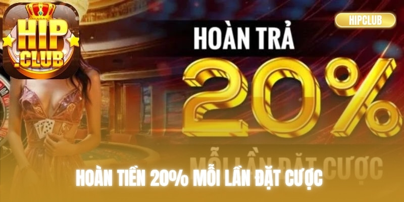 Hoàn tiền 20% mỗi lần đặt cược