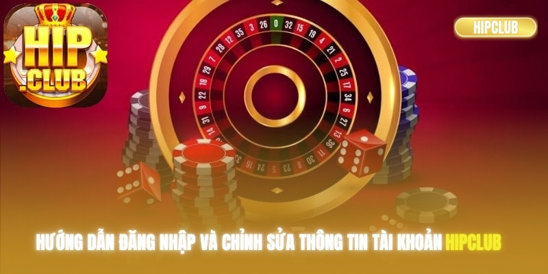 Hướng dẫn đăng nhập và chỉnh sửa thông tin tài khoản Hipclub