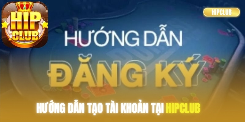 Hướng dẫn tạo tài khoản tại Hipclub