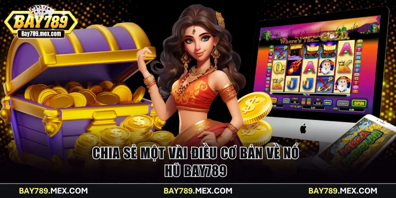 Chia sẻ một vài điều cơ bản về nổ hũ Bay789