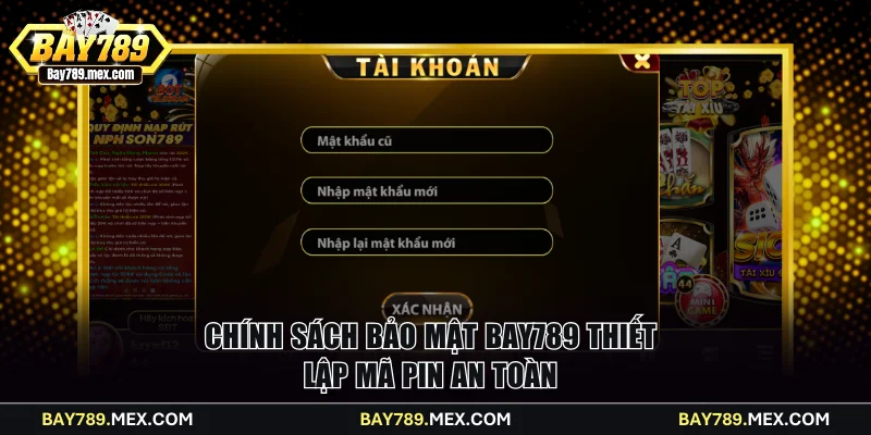 Chính sách bảo mật Bay789 thiết lập mã pin an toàn