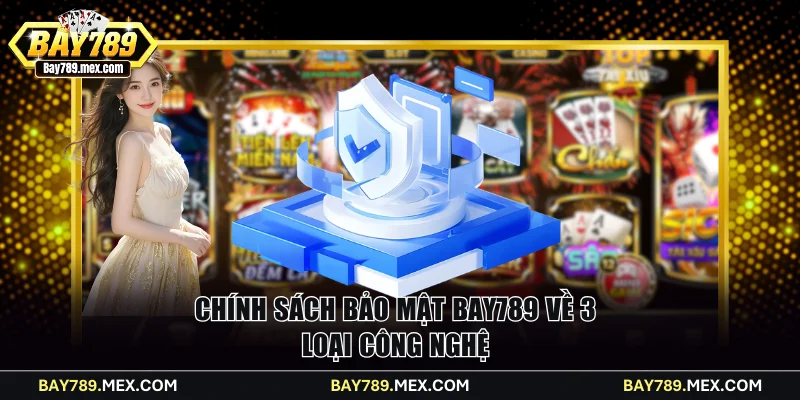 Chính sách bảo mật Bay789 về 3 loại công nghệ
