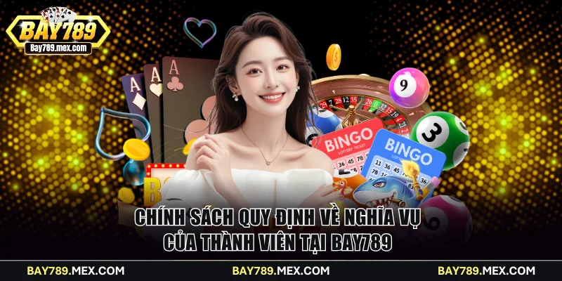 Chính sách quy định về nghĩa vụ của thành viên tại Bay789