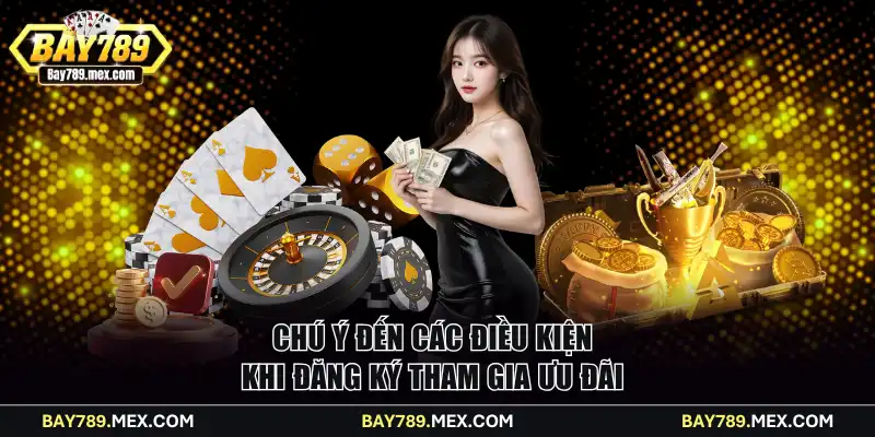 Chú ý đến các điều kiện khi đăng ký tham gia ưu đãi
