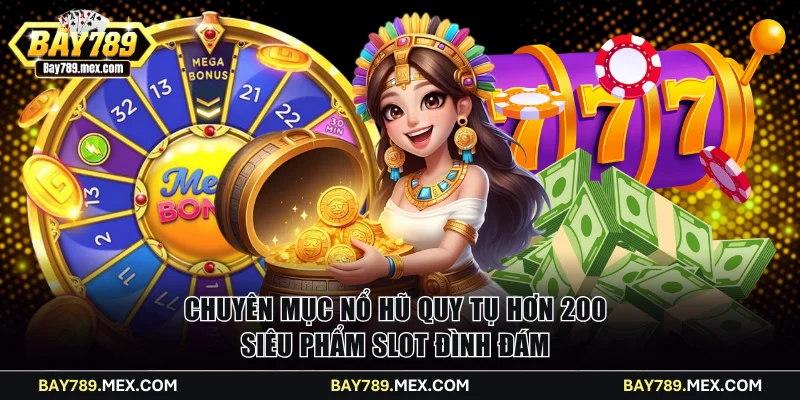 Chuyên mục nổ hũ quy tụ hơn 200 siêu phẩm slot đình đám