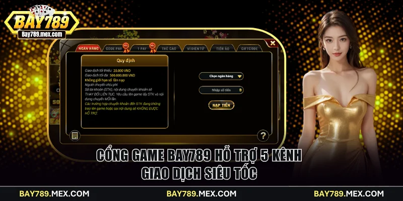 Cổng game Bay789 hỗ trợ 5 kênh giao dịch siêu tốc