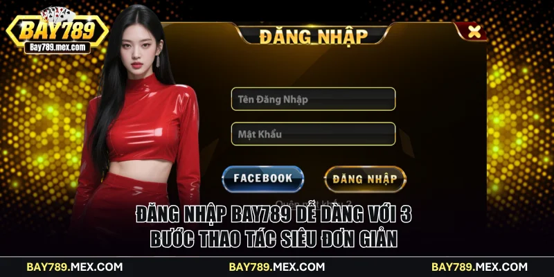 Đăng nhập Bay789 dễ dàng với 3 bước thao tác siêu đơn giản