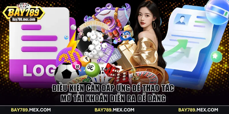 Điều kiện cần đáp ứng để thao tác mở tài khoản diễn ra dễ dàng