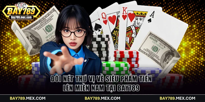 Đôi nét thú vị về siêu phẩm Tiến lên miền Nam tại Bay789