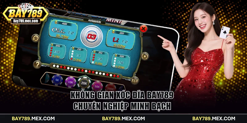 Không gian Xóc đĩa Bay789 chuyên nghiệp minh bạch