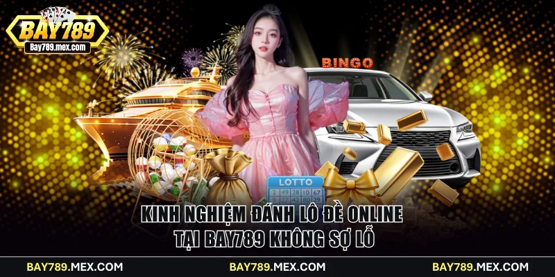 Kinh nghiệm đánh lô đề online tại Bay789 không sợ lỗ