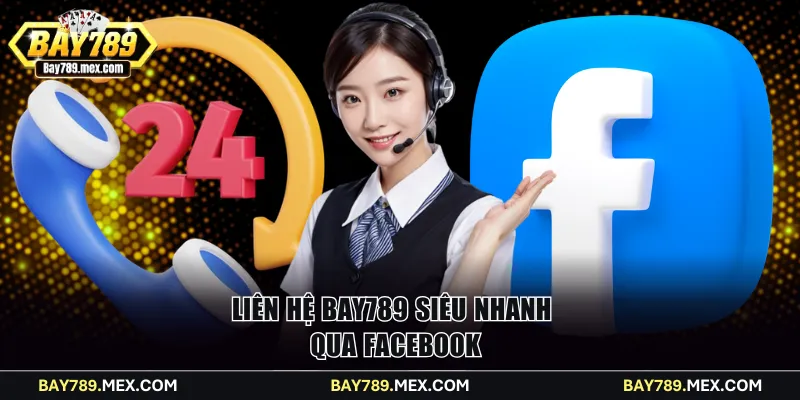 Liên hệ Bay789 siêu nhanh qua Facebook