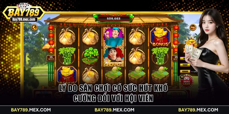 Lý do sân chơi có sức hút khó cưỡng đối với hội viên