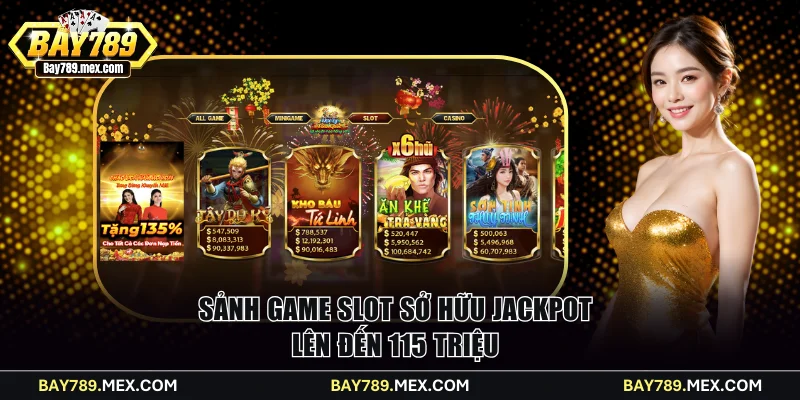 Sảnh game Slot sở hữu Jackpot lên đến 115 triệu