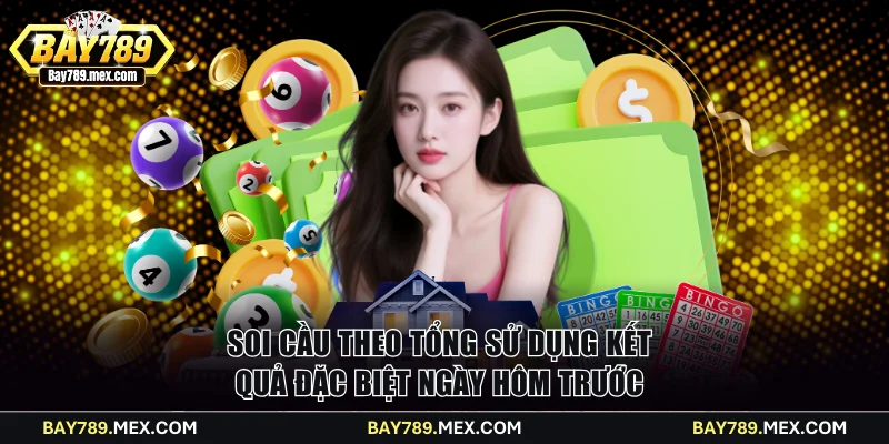 Soi cầu theo tổng sử dụng kết quả đặc biệt ngày hôm trước