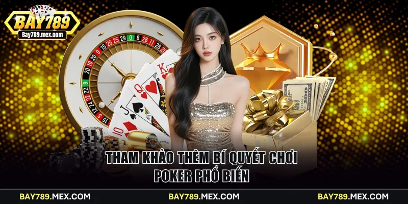 Tham khảo thêm bí quyết chơi Poker phổ biến