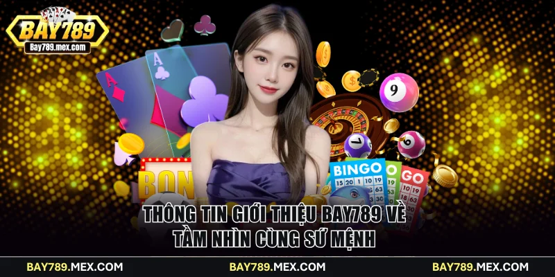 Thông tin giới thiệu Bay789 về tầm nhìn cùng sứ mệnh