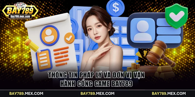 Thông tin pháp lý và đơn vị vận hành cổng game Bay789