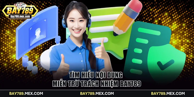 Tìm hiểu nội dung quan trọng trong miễn trừ trách nhiệm Bay789